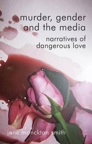 Cover image for Murder, Gender and the Media: Narratives of Dangerous Love