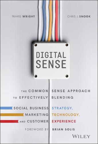 Digital Sense - The Common Sense Approach to Effectively Blending Social Business Strategy, Markteting Technology, and Customer Experience