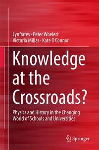 Cover image for Knowledge at the Crossroads?: Physics and History in the Changing World of Schools and Universities