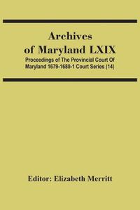 Cover image for Archives Of Maryland Lxix; Proceedings Of The Provincial Court Of Maryland 1679-1680-1 Court Series (14)