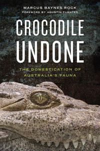 Cover image for Crocodile Undone: The Domestication of Australia's Fauna