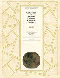 Cover image for Collection of Ancient Chinese Cultural Relics Volume 6: The Northern and Southern Song Dynasties, 960 to 1279