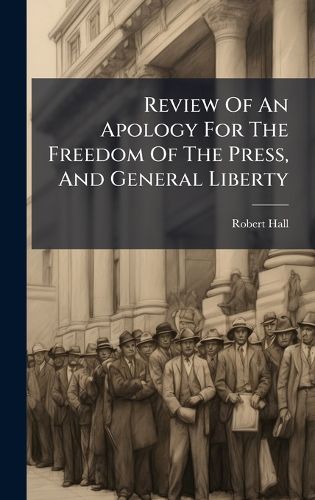 Cover image for Review Of An Apology For The Freedom Of The Press, And General Liberty
