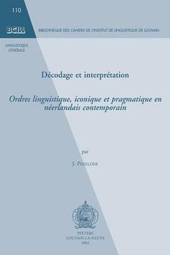 Cover image for Decodage Et Interpretation: Ordres Linguistique, Iconique Et Pragmatique En Neerlandais Contemporain