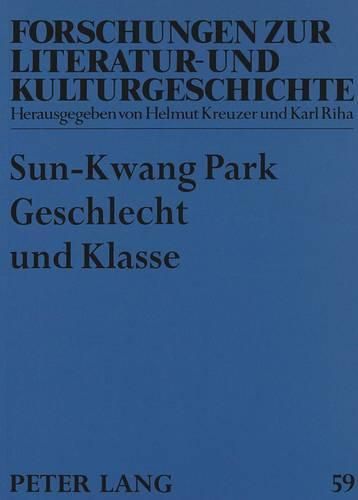 Cover image for Geschlecht Und Klasse: Die Frauenfrage in Den Proletarischen Selbstdarstellungen Der Fruehen Deutschen Und Koreanischen Arbeiterliteratur