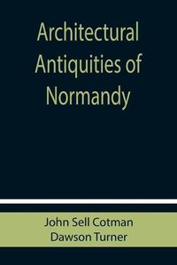 Cover image for Architectural Antiquities of Normandy