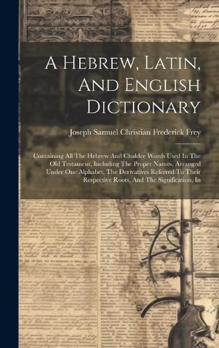 Cover image for A Hebrew, Latin, And English Dictionary