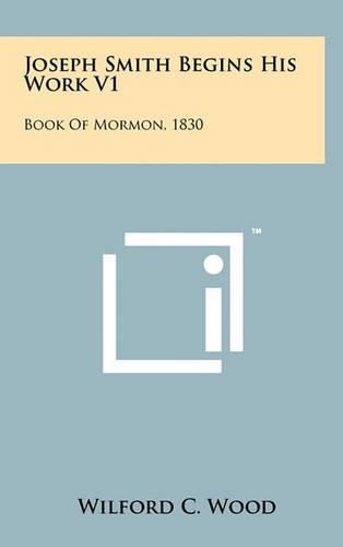 Joseph Smith Begins His Work V1: Book of Mormon, 1830