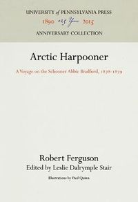 Cover image for Arctic Harpooner: A Voyage on the Schooner Abbie Bradford, 1878-1879