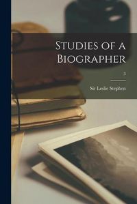 Cover image for Studies of a Biographer; 3