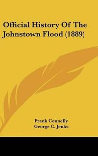 Cover image for Official History of the Johnstown Flood (1889)