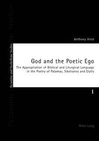 Cover image for God and the Poetic Ego: The Appropriation of Biblical and Liturgical Language in the Poetry of Palamas, Sikelianos and Elytis
