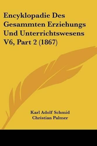 Cover image for Encyklopadie Des Gesammten Erziehungs Und Unterrichtswesens V6, Part 2 (1867)