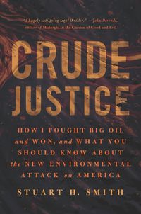 Cover image for Crude Justice: How I Fought Big Oil and Won, and What You Should Know About the New Environmental Attack on America