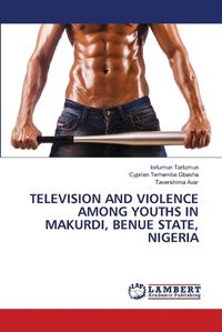 Cover image for Television and Violence Among Youths in Makurdi, Benue State, Nigeria