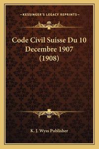 Cover image for Code Civil Suisse Du 10 Decembre 1907 (1908)