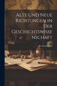 Cover image for Alte und Neue Richtungen in der Geschichtswissenschaft