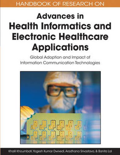 Cover image for Handbook of Research on Advances in Health Informatics and Electronic Healthcare Applications: Global Adoption and Impact of Information Communication Technologies