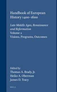 Cover image for Handbook of European History 1400-1600: Late Middle Ages, Renaissance and Reformation: Volume II: Visions, Programs, Outcomes