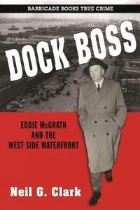 Cover image for Dock Boss: Eddie Mcgrath And The West Side Waterfront
