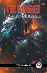 Cover image for The Banished a Swabian Historical Tale