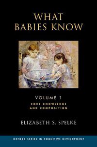 Cover image for What Babies Know: Core Knowledge and Composition Volume 1