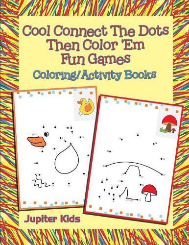 Cool Connect The Dots Then Color 'Em Fun Games: Coloring/Activity Books