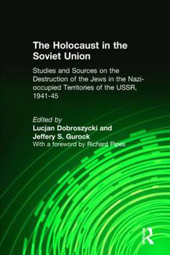 Cover image for The Holocaust in the Soviet Union: Studies and Sources on the Destruction of the Jews in the Nazi-occupied Territories of the USSR, 1941-45