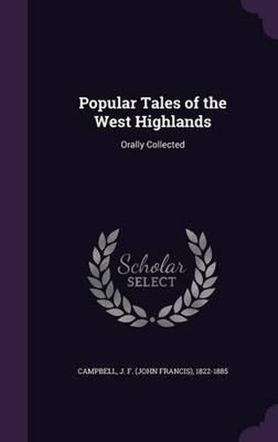 Cover image for Popular Tales of the West Highlands: Orally Collected