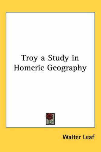 Cover image for Troy a Study in Homeric Geography