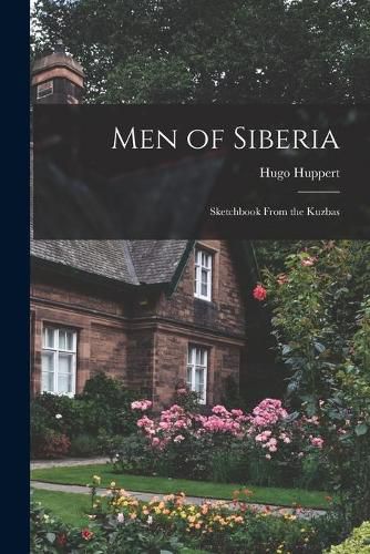 Cover image for Men of Siberia; Sketchbook From the Kuzbas