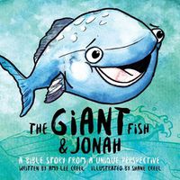 Cover image for The Giant Fish & Jonah: A Bible story from a unique perspective