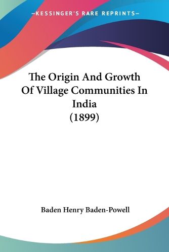 Cover image for The Origin and Growth of Village Communities in India (1899)