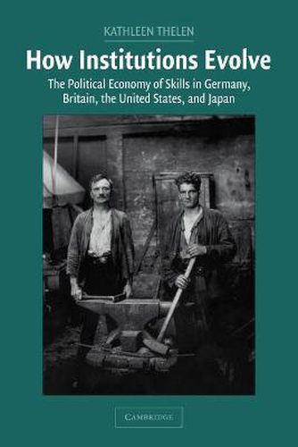 Cover image for How Institutions Evolve: The Political Economy of Skills in Germany, Britain, the United States, and Japan