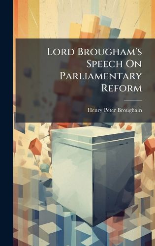 Cover image for Lord Brougham's Speech On Parliamentary Reform