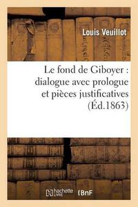 Cover image for Le Fond de Giboyer: Dialogue Avec Prologue Et Pieces Justificatives