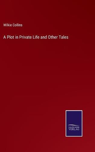 Cover image for A Plot in Private Life and Other Tales