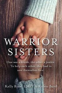 Cover image for Warrior Sisters: One was a drunk, the other a junkie. To help each other, they had to save themselves first