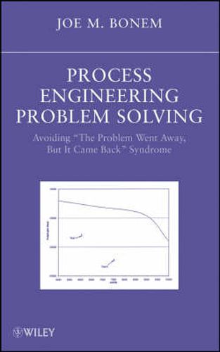 Cover image for Process Engineering Problem Solving: Avoiding  The Problem Went Away, But it Came Back  Syndrome