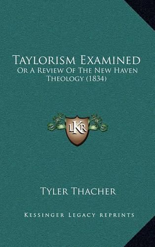 Cover image for Taylorism Examined: Or a Review of the New Haven Theology (1834)