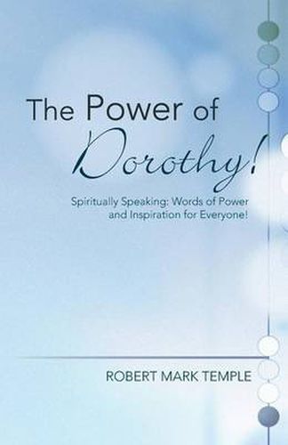 Cover image for The Power of Dorothy!: Spiritually Speaking: Words of Power and Inspiration for Everyone!