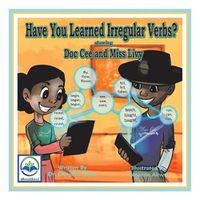 Cover image for Have You Learned Irregular Verbs?  Starring Doc Cee and Miss Livy