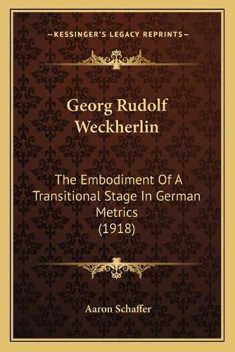 Cover image for Georg Rudolf Weckherlin: The Embodiment of a Transitional Stage in German Metrics (1918)