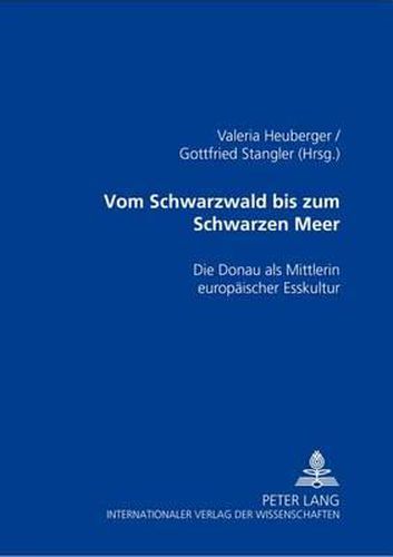Cover image for Vom Schwarzwald Bis Zum Schwarzen Meer: Die Donau ALS Mittlerin Europaeischer Esskultur