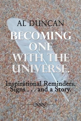 Cover image for Becoming One with the Universe.: Inspirational Reminders. Signs . . . and a Story.