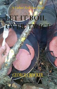 Cover image for Let It Boil Over Twice: George Crocker