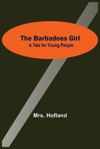 Cover image for The Barbadoes Girl: A Tale For Young People