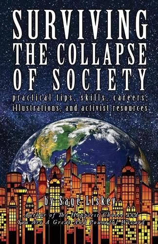 Cover image for Surviving The Collapse Of Society: Practical Tips, Skills, Careers, Illustrations, And Activist Resources