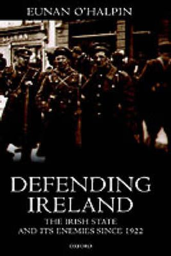 Cover image for Defending Ireland: The Irish State and Its Enemies Since 1922