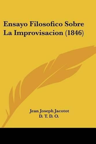 Cover image for Ensayo Filosofico Sobre La Improvisacion (1846)